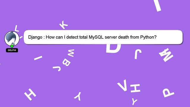 Django : How can I detect total MySQL server death from Python? смотреть онлайн
