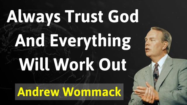 Always Trust God And Everything Will Work Out - Andrew Wommack смотреть онлайн