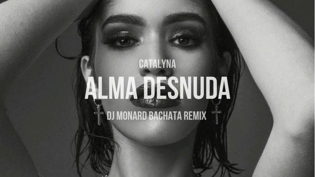 Catalyna - Alma Desnuda (DJ Monard Bachata Remix) смотреть онлайн