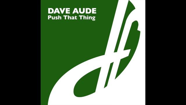 Dave Aude - Push That Thing (Timo Maas Phat Out Of Hell Mix) смотреть онлайн