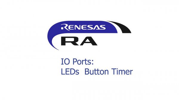 Renesas. IO Ports: LEDs. Timer. Button