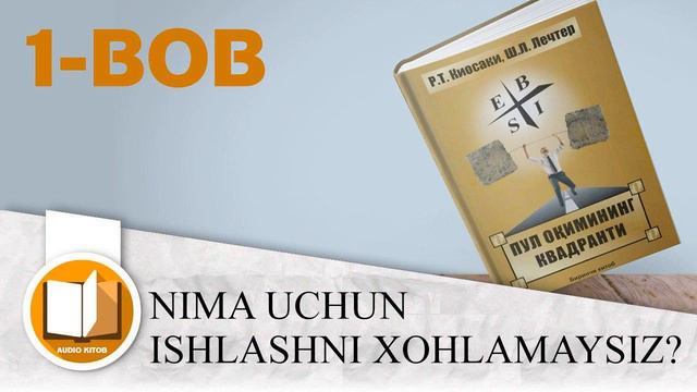 PUL OQIMI KVADRANTI-Robert KIYOSAKI. Birinchi Bo'lim. Audiokitob