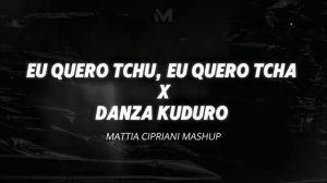 EU QUERO TCHU, EU QUERO TCHA X DANZA KUDURO (Mattia Cipriani Mashup)