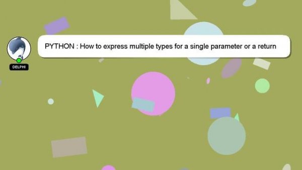 PYTHON : How to express multiple types for a single parameter or a return value in docstrings that