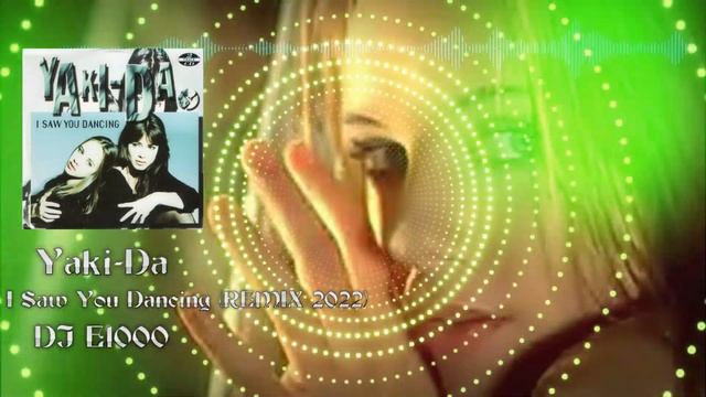 Yaki- Da - I Saw You Dancing (REMIX 2022) DJ E1000 смотреть онлайн