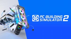PC Building Simulator 2 ► Заценим...