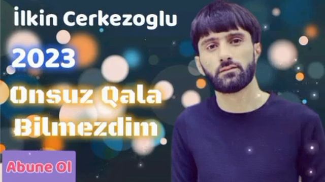 Ilkin Cerkezoglu - Onsuz Qala Nilmezdim смотреть онлайн