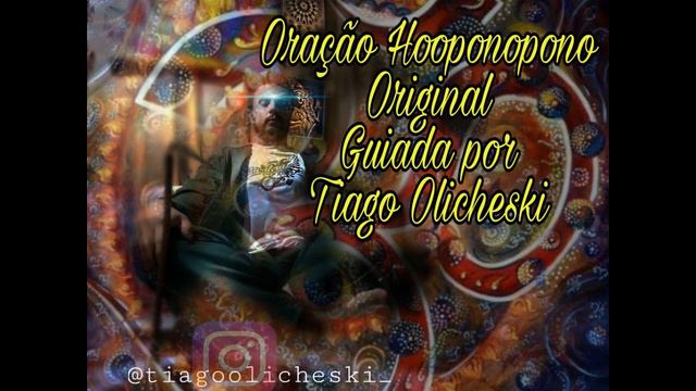 Ho'oponopono - Oração Original Guiada por Tiago Olicheski смотреть онлайн