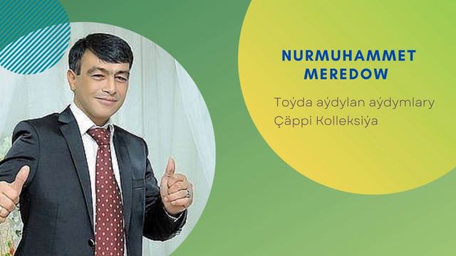 Nurmuhammet Meredow - Toyda Aýdylan Aýdymlary (Çäppi Kolleksiýa)