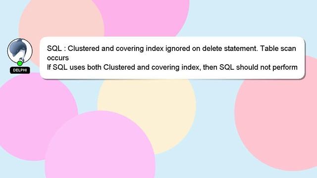 SQL : Clustered and covering index ignored on delete statement. Table scan occurs смотреть онлайн