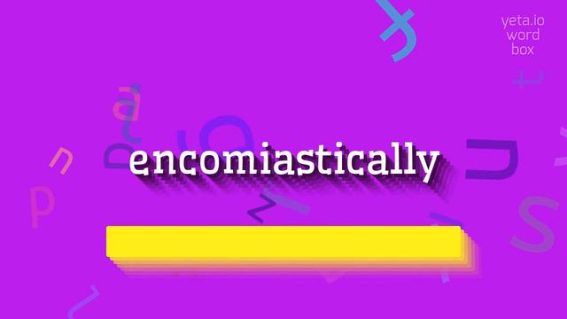 HOW TO SAY ENCOMIASTICALLY? смотреть онлайн