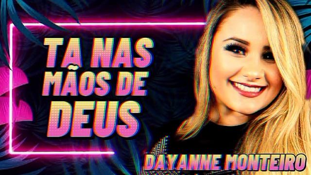 PISEIRO GOSPEL - TA NAS MÃOS DE DEUS (DAYANNE MONTEIRO 2022) смотреть онлайн