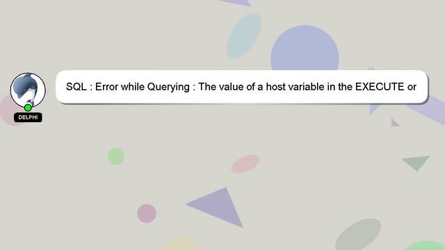 SQL : Error while Querying : The value of a host variable in the EXECUTE or OPEN statement is too l смотреть онлайн