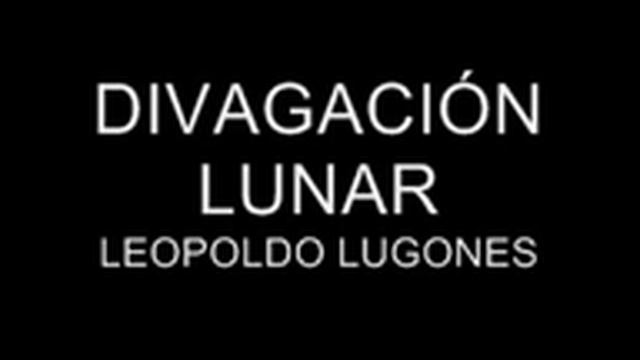 DIVAGACIÓN LUNAR . LEOPOLDO LUGONES смотреть онлайн