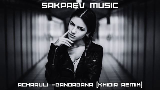 Acharuli - Gandagana (Khidir Remix) #SAKPAEVMUSIC