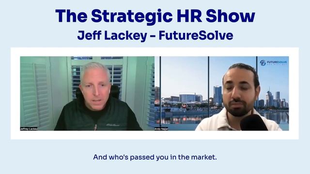Strategic Talent Acquisition With Jeff Lackey, The Strategic HR Show, Ep 5 | FutureSolve.com