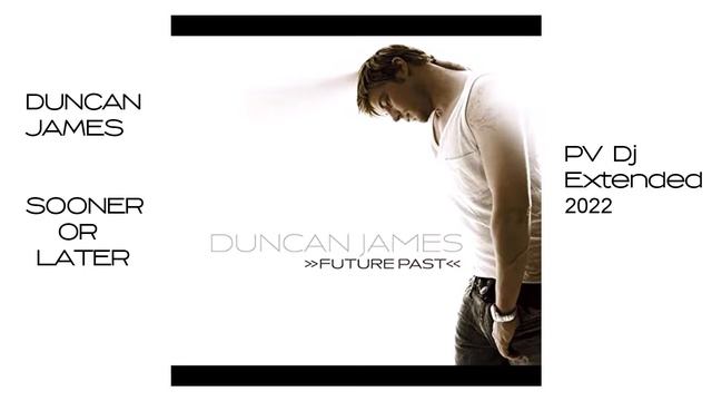 Duncan James - Sooner or Later (PV Dj Extended) смотреть онлайн