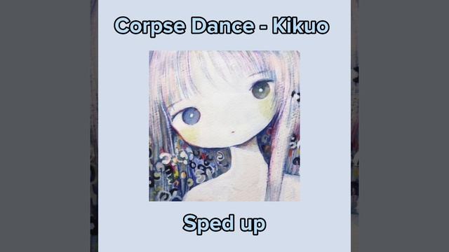 Corpse Dance - Kikuo (きくお) Sped up смотреть онлайн