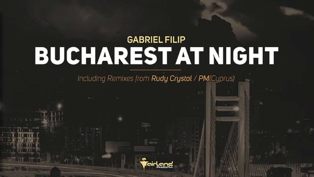 Gabriel Filip - Bucharest At Night (PM Cyprus Remix) [Airland Music] смотреть онлайн