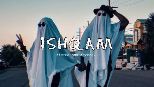 Ishqam (slowed And Reverb) Song🎶 | YTBR UD.