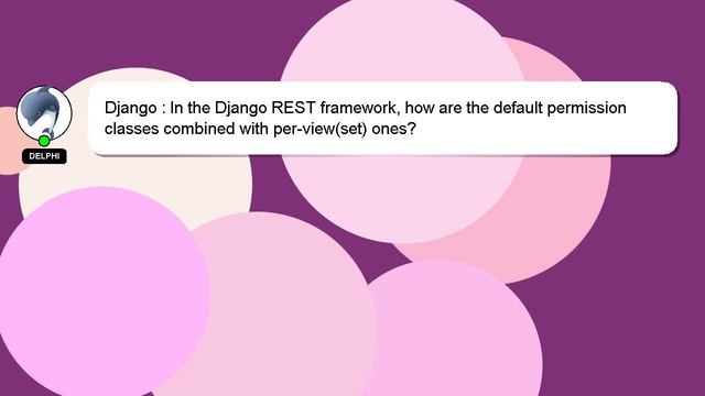 Django : In the Django REST framework, how are the default permission classes combined with per-vie смотреть онлайн