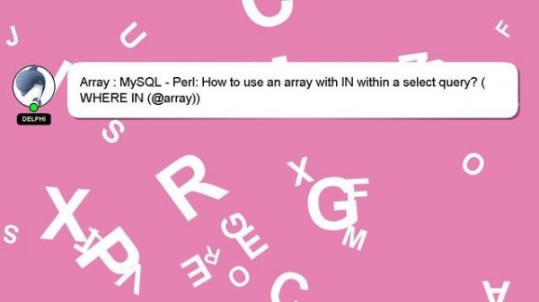Array : MySQL - Perl: How to use an array with IN within a select query? (WHERE IN (@array))