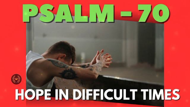 PSALM 70 - HOPE IN DIFFICULT TIMES смотреть онлайн