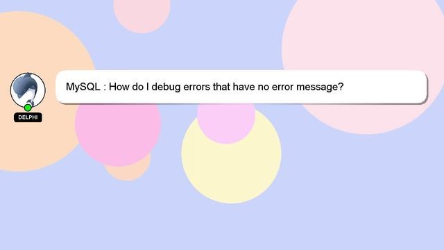 MySQL : How do I debug errors that have no error message? смотреть онлайн