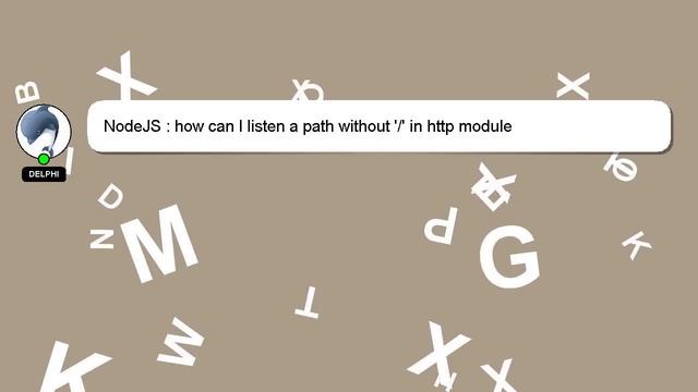 NodeJS : how can I listen a path without '/' in http module смотреть онлайн