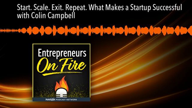 Start. Scale. Exit. Repeat. What Makes a Startup Successful with Colin Campbell смотреть онлайн