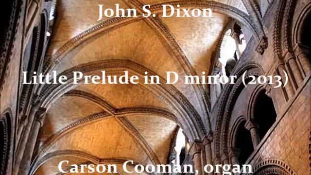 John S. Dixon — Little Prelude in D minor (2013) for organ смотреть онлайн