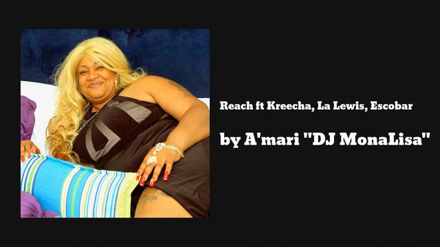 A'mari "DJ MonaLisa" - Reach (AUDIO) ft. Kreecha, LA Lewis, Escobar смотреть онлайн