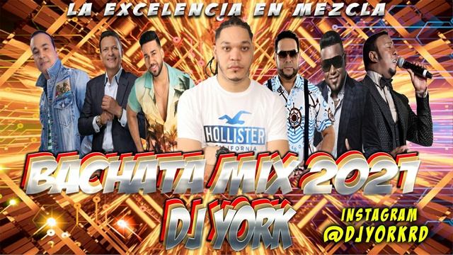 BACHATA MIX - LA MAS PEGADA 2021 DJ YORK LA EXCELENCIA EN MEZCLA смотреть онлайн