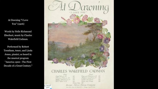 At Dawning "I Love You" (1906): Words by Nelle Richmond Eberhart, music by Charles Wakefield Cadman смотреть онлайн