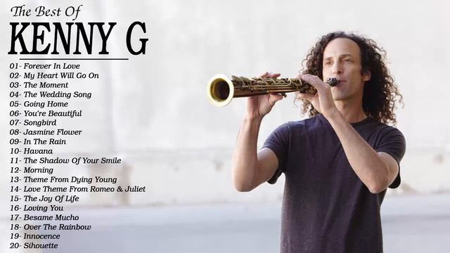 Kenny G Greatest Hits Full Album 2019 - The Best Songs Of Kenny G - Best Saxophone Love Songs 2019 смотреть онлайн