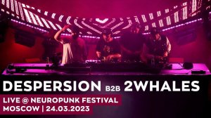 Despersion b2b 2Whales Live @ Neuropunk Festival (24.03.2023) Moscow