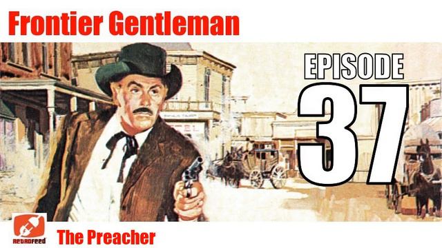 Frontier Gentleman - 37 - The Preacher - Gunsmoke like classic Western show смотреть онлайн
