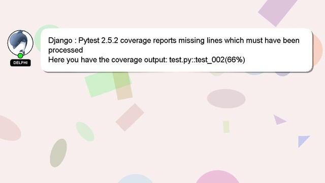 Django : Pytest 2.5.2 coverage reports missing lines which must have been processed смотреть онлайн