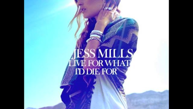 Jess Mills - Live For What I'd Die For смотреть онлайн