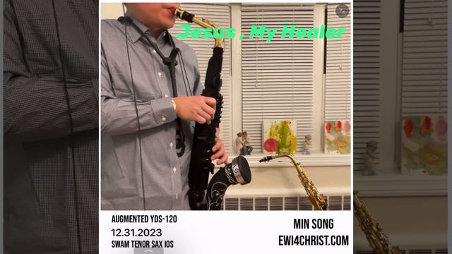 EWI4Christ : Jesus, My Healer(예수 나의 치료자) - Augmented YDS-120, SWAM Tenor смотреть онлайн