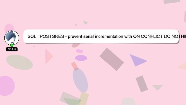 SQL : POSTGRES - prevent serial incrementation with ON CONFLICT DO NOTHING смотреть онлайн