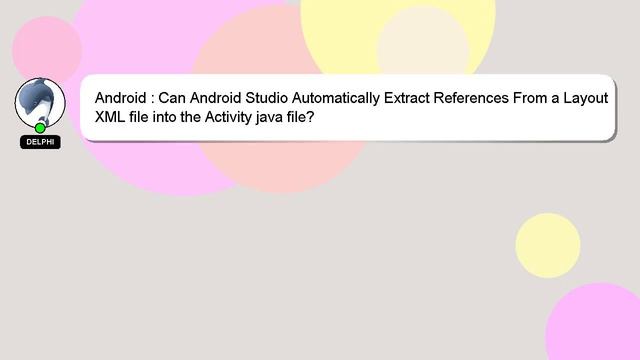 Android : Can Android Studio Automatically Extract References From a Layout XML file into the Activ смотреть онлайн