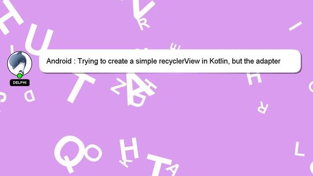 Android : Trying to create a simple recyclerView in Kotlin, but the adapter is not applying properl смотреть онлайн