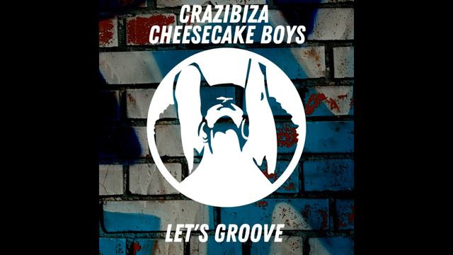Cheesecake Boys, Crazibiza - Let's Groove (Original Mix) смотреть онлайн