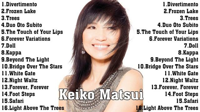 The Very Best of Keiko Matsui Collection - Keiko Matsui Greatest Hits Full Album Ever смотреть онлайн