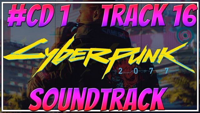 Cyberpunk 2077 Soundtrack CD1 Track 16 [Streetfighters] смотреть онлайн