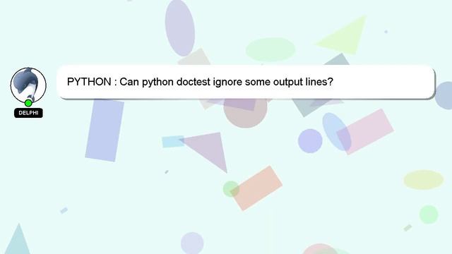 PYTHON : Can python doctest ignore some output lines? смотреть онлайн