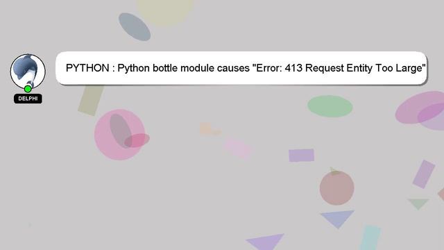 PYTHON : Python bottle module causes "Error: 413 Request Entity Too Large" смотреть онлайн