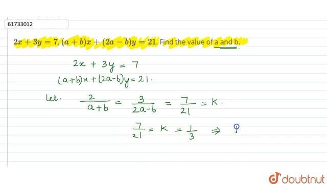 `2x + 3y =7`, ` (a + B ) X + ( 2a - B ) Y = 21`.