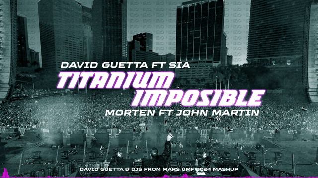 David Guetta Ft Sia X Morten - Titanium X Imposible (David Guetta & DJ's From Mars UMF 2024 Mashup)